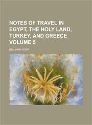 Notes of Travel in Egypt, the Holy Land, Turkey, and Greece Volume 5,1150085045,9781150085048