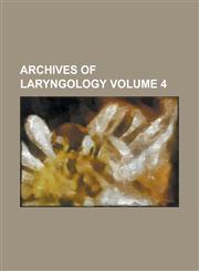 Archives of Laryngology Volume 4,1236871650,9781236871657