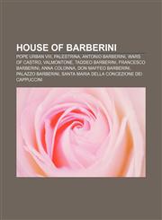 House of Barberini Pope Urban VIII, Palestrina, Antonio Barberini, Wars of Castro, Valmontone, Taddeo Barberini, Francesco Barberini,1233099817,9781233099818