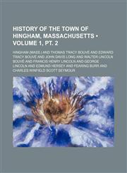 History of the Town of Hingham, Massachusetts (Volume 1, pt. 2),1235249107,9781235249105