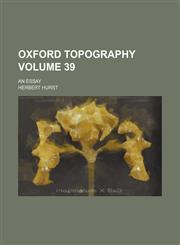 Oxford topography Volume 39; an essay,1154181332,9781154181333