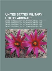 United States military utility aircraft United States military utility aircraft 1910-1919, United States military utility aircraft 1920-1929,1157972128,9781157972129