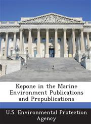 Kepone in the Marine Environment Publications and Prepublications,1287022022,9781287022022