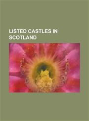 Listed Castles in Scotland Edinburgh Castle, Barony and Castle of Giffen, Stirling Castle, Eglinton Castle, Lands of Lainshaw, Tantallon Castle,,1157037666,9781157037668