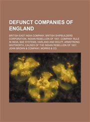 Defunct companies of England British East India Company, British Shipbuilders Corporation, Indian Rebellion of 1857, Company rule in India,1234574144,9781234574147