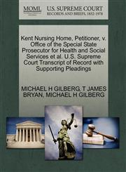Kent Nursing Home, Petitioner, v. Office of the Special State Prosecutor for Health and Social Services et al. U.S. Supreme Court Transcript of Record with Supporting Pleadings,1270656775,9781270656777