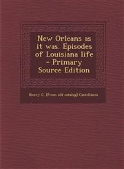 New Orleans as It Was. Episodes of Louisiana Life - Primary Source Edition,1295511258,9781295511259