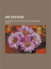 Die Ekstase; Ein Beitrag Zur Psychologie Und Voklerkunde,1234988070,9781234988074