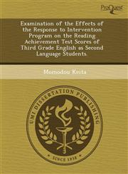 Examination of the Effects of the Response to Intervention Program on the Reading Achievement Test Scores of Third Grade English as Second Language Students.,1243593199,9781243593191