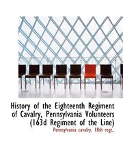 History of the Eighteenth Regiment of Cavalry, Pennsylvania Volunteers (163d Regiment of the Line),1115781820,9781115781824