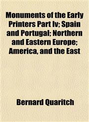 Monuments of the Early Printers Part Iv; Spain and Portugal; Northern and Eastern Europe; America, and the East,1152673556,9781152673557