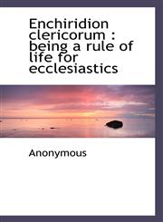 Enchiridion clericorum being a rule of life for ecclesiastics,1117492028,9781117492025