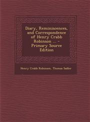 Diary, Reminiscences, and Correspondence of Henry Crabb Robinson ... - Primary Source Edition,1295501082,9781295501083