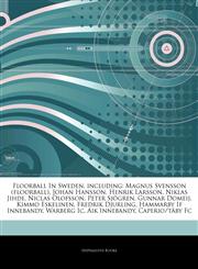 Articles On Floorball In Sweden, including Magnus Svensson (floorball), Johan Hansson, Henrik Larsson, Niklas Jihde, Niclas Olofsson, Peter SjÃ¶gren, Gunnar Domeij, Kimmo Eskelinen, Fredrik Djurling, Hammarby If Innebandy, Warberg Ic,1244256021,9781244256026