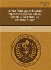 Former foster care individuals' experiences of racial/cultural identity development An exploratory study.,1243974486,9781243974488