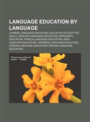 Language education by language Chinese-language education, Education of Scottish Gaelic, English-language education, Esperanto education,1233285831,9781233285839