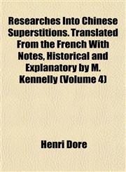 Researches Into Chinese Superstitions. Translated From the French With Notes, Historical and Explanatory by M. Kennelly (Volume 4),1151813915,9781151813916