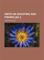 Hints on Shooting and Fishing [&c.].,1150145307,9781150145308