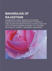 Maharajas of Rajasthan Maharajas of Alwar, Maharajas of Bikaner, Maharajas of Jaipur, Mewar dynasty, Nawabs of Tonk, Rulers of Bharatpur state,115815108X,9781158151080