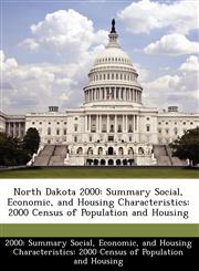 North Dakota 2000 Summary Social, Economic, and Housing Characteristics: 2000 Census of Population and Housing,1249570050,9781249570059