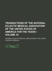 Transactions of the National Eclectic Medical Association of the United States of America for the years  (Volume 16),1150194952,9781150194955