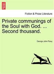 Private communings of the Soul with God. ... Second thousand.,1241536007,9781241536008