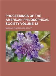 Proceedings of the American Philosophical Society Volume 12,1154982386,9781154982381