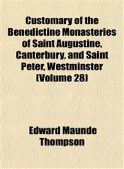 Customary of the Benedictine Monasteries of Saint Augustine, Canterbury, and Saint Peter, Westminster (Volume 28),1152017527,9781152017528