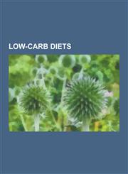 Low-Carb Diets Atkins Diet, Atkins Nutritionals, Ketogenic Diet, Low-Carbohydrate Diet, Low-Glycemic Diet, Low Carbohydrate High Qual,1230496351,9781230496351