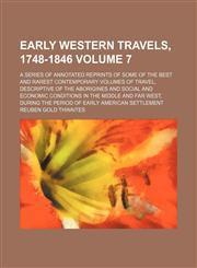 Early western travels, 1748-1846 Volume 7; a series of annotated reprints of some of the best and rarest contemporary volumes of travel, descriptive of the aborigines and social and economic conditions in the middle and far West, during the period of earl,1151019925,9781151019929