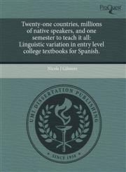 Twenty-one countries, millions of native speakers, and one semester to teach it all Linguistic variation in entry level college textbooks for Spanish.,1243465751,9781243465757