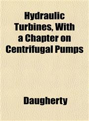 Hydraulic Turbines, With a Chapter on Centrifugal Pumps,1152088181,9781152088184
