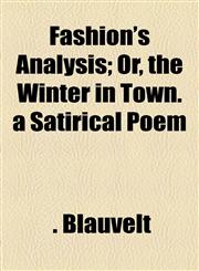 Fashion's Analysis; Or, the Winter in Town. a Satirical Poem,1154489655,9781154489651