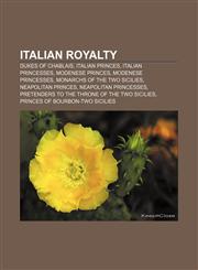 Italian royalty Dukes of Chablais, Italian princes, Italian princesses, Modenese princes, Modenese princesses, Monarchs of the Two Sicilies,1157250831,9781157250838