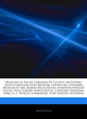 Articles On Museums In South Carolina By County, including South Carolina State Museum, Edventure, Columbia Museum Of Art, Robert Mills House, Hampton-preston House, Hale-elmore-seibels House, Congaree National Park,1244516856,9781244516854