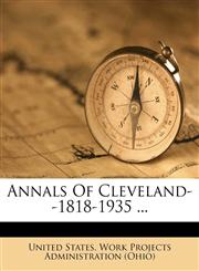Annals Of Cleveland--1818-1935 ...,1173354379,9781173354374