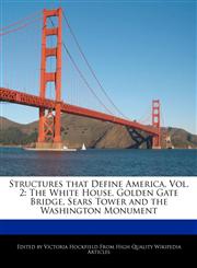 Structures that Define America, Vol. 2 The White House, Golden Gate Bridge, Sears Tower and the Washington Monument,1241154341,9781241154349