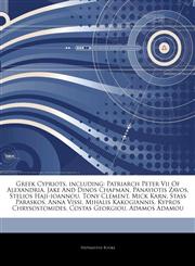 Articles On Greek Cypriots, including Patriarch Peter Vii Of Alexandria, Jake And Dinos Chapman, Panayiotis Zavos, Stelios Haji-ioannou, Tony Clement, Mick Karn, Stass Paraskos, Anna Vissi, Mihalis Kakogiannis, Kypros Chrysostomides,1242872043,9781242872044