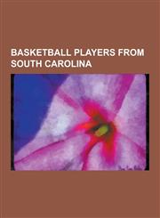 Basketball Players from South Carolina Kevin Garnett, Jermaine O'Neal, Ray Allen, Kwame Brown, Major Wingate, Kalana Greene, Mikki Moore, Jayson Will,123053699X,9781230536996