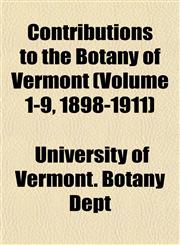 Contributions to the Botany of Vermont (Volume 1-9, 1898-1911),1153466031,9781153466035