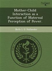Mother-Child Interaction as a Function of Maternal Perception of Power.,1243769572,9781243769572