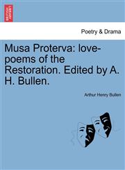 Musa Proterva love-poems of the Restoration. Edited by A. H. Bullen.,1241038945,9781241038946