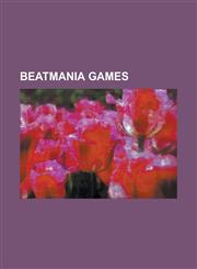 Beatmania Games Beatmania, Beatmania (2006 Video Game), Beatmania (Europe), Beatmania IIDX, Beatmania IIDX (Video Game), Beatmania IID,1157060102,9781157060109