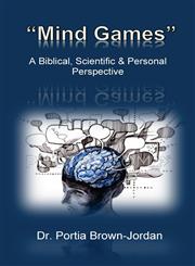 Mind Games A Biblical, Scientific, & Personal Perspective,1478703512,9781478703518