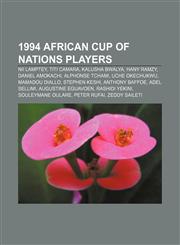 1994 African Cup of Nations players Nii Lamptey, Titi Camara, Kalusha Bwalya, Hany Ramzy, Daniel Amokachi, Alphonse Tchami, Uche Okechukwu,1155654218,9781155654218