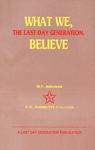 What we, the Last Day Generation, Believe