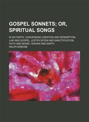 Gospel Sonnets; Or, Spiritual Songs. in Six Parts. Concerning Creation and Redemption, Law and Gospel, Justification and Sanctification, Faith and Sense, Heaven and Earth,1151246069,9781151246066