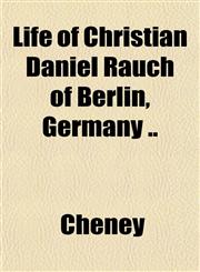 Life of Christian Daniel Rauch of Berlin, Germany ..,1151527289,9781151527288