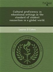 Cultural proficiency in educational settings as the standard of student connection in a global world.,1249877172,9781249877172