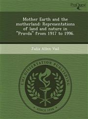 Mother Earth and the motherland Representations of land and nature in "Pravda" from 1917 to 1996.,1248965426,9781248965429